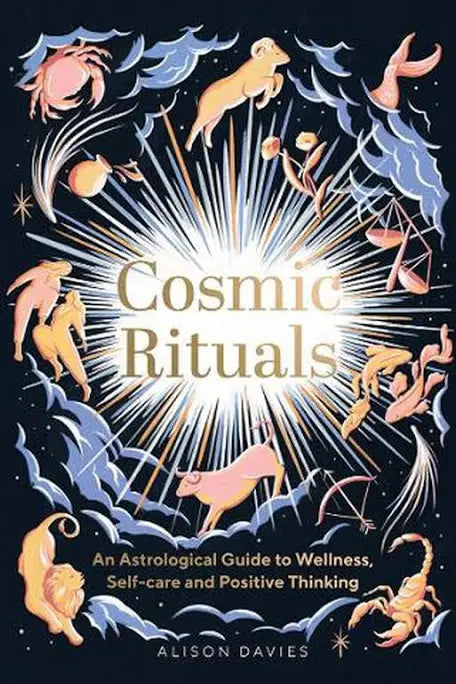 Cosmic Rituals – An Astrological Guide to Wellness, Self-Care and Positive Thinking, by Alison Davies